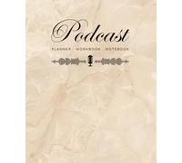 Podcast Planner, Workbook and Notebook: A Strategic System for Brand Identity, Content Organization, Episode Planning and Audience Growth