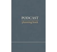 Podcast Planning Book: 160 Pages of Clean, Simple Templates for Effortless Episode Organization - The No-Fuss Podcasting Notebook