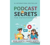Podcast Secrets for Entrepreneurs: The 5 Step Blueprint to Crafting, Developing, and Monetizing Your Show