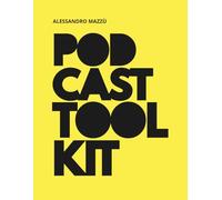 Podcast Toolkit: Strategia, produzione e monetizzazione: tutto il tuo podcast in un unico kit.