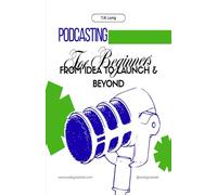 Podcasting for Beginners: From Idea to Launch & Beyond