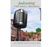 Podcasting for Small Business: The Essential Blueprint to Launch Your Podcast