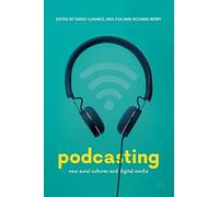 Podcasting: New Aural Cultures and Digital Media