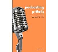Podcasting Pitfalls: A Beginner's Guide to Doing It Right