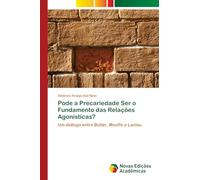 Pode a Precariedade Ser o Fundamento das Relações Agonísticas?: Um diálogo entre Butler, Mouffe e Laclau