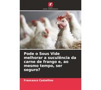Pode o Sous Vide melhorar a suculência da carne de frango e, ao mesmo tempo, ser seguro?