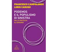 Podemos e il populismo di sinistra. Dalla protesta al governo - Caruso Lor...