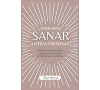 ¿Podemos sanar a otras personas?: Análisis, recursos útiles y guía para participar en sanaciones cuánticas