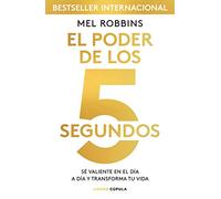 Poder de los 5 segundos, El: Sé valiente en el día a día y transforma tu vida