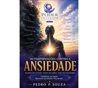 Poder Interior: Ansiedade: Aprenda a acalmar sua mente, lidar com preocupações e despertar sua força interior através de práticas diárias