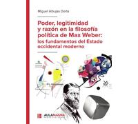 Poder, legitimidad y razón en la filosofía política de Max Weber: los fundamentos del Estado occidental moderno
