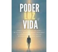 Poder, Luz y Guía: Conecta con el poder invisible de tu guía, supera el miedo y despierta tu transformación, con hábitos de sanación y amor propio..