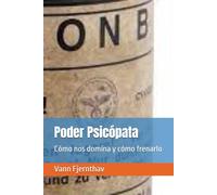 Poder Psicópata: Cómo nos domina y cómo frenarlo