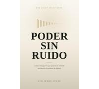 Poder sin ruido: Cómo conseguir lo que quieres sin volverte un tiburón ni quedarte de felpudo