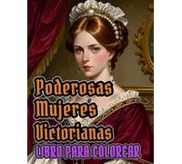 Poderosas Mujeres Victorianas Libro Para Colorear: Páginas Para Colorear De Clásicas Damas Nobles Sofisticadas Señoras Aristócratas En Elegantes Moda ... Alivio Del Estrés | Adultos Adolescentes