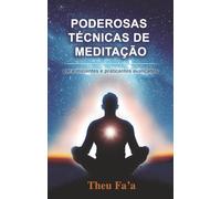 PODEROSAS TÉCNICAS DE MEDITAÇÃO: Para iniciantes e praticantes avançados