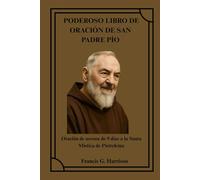 PODEROSO LIBRO DE ORACIÓN DE SAN PADRE PÍO: Oración de novena de 9 días a la Santa Mística de Pietrelcina