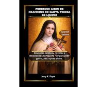 PODEROSO LIBRO DE ORACIONES DE SANTA TERESA DE LISIEUX: Oraciones católicas, novenas y devociones a la Pequeña Flor para pedir gracia, paz y ayuda divina.