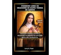 PODEROSO LIBRO DE ORACIONES DE SANTA TERESA DE LISIEUX: Oraciones católicas, novenas y devociones a la Pequeña Flor para pedir gracia, paz y ayuda divina.