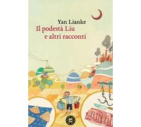 PODESTÀ LIU E ALTRI RACCONTI (IL) - Yan Lianke - 2022 - Atmosphere Libri