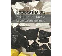 Podocatharus. Scolpire la poesia. La perfezione del nero