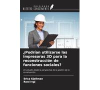 ¿Podrían utilizarse las impresoras 3D para la reconstrucción de funciones sociales?: Un estudio desde la perspectiva de la gestión de la construcción