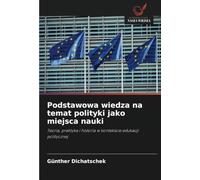 Podstawowa wiedza na temat polityki jako miejsca nauki: Teoria, praktyka i historia w kontek¿cie edukacji politycznej