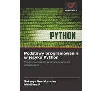 Podstawy programowania w języku Python: Praktyczny przewodnik po programowaniu dla początkujących