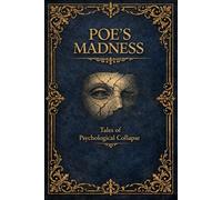 Poe’s Madness: Tales of Psychological Collapse
