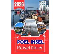 POEL INSEL REISEFÜHRER 2026: Der vollständigste Reiseführer zur Insel Poel: Mit detaillierten Reiserouten, Insidertipps, Unterkunftsempfehlungen und ... du für einen perfekten Aufenthalt brauchst