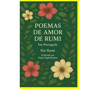 POEMAS DE AMOR DE RUMI: Em Português: Poesias Sufis Que Inspiram o Coração e Elevam o Espírito