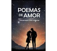 Poemas de Amor: Versos para Enamorar y Olvidar ese Maldito Amor: Si te rompieron el corazón, este libro es para ti. Los mejores poemas para sanar y volver a creer en el amor.