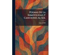 Poemas De La Inmovilidad Y Canciones Al Sol