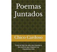 Poemas Juntados: Pode-se falar da vida, das mazelas e dos sonhos que imputam ou imputamos nela