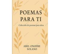 POEMAS PARA TI: Colección de poemas para el alma