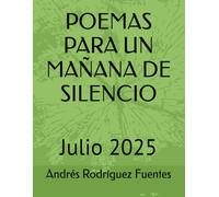 POEMAS PARA UN MAÑANA DE SILENCIO: Julio 2025