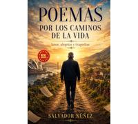 POEMAS: POR LOS CAMINOS DE LA VIDA: AMOR, ALEGRIAS Y TRAGEDIAS
