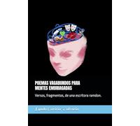 POEMAS VAGABUNDOS PARA MENTE EMBRIAGADAS: Versos, fragmentos, de una escritora ramdon.