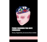 POEMAS VAGABUNDOS PARA MENTE EMBRIAGADAS: Versos, fragmentos, de una escritora ramdon.