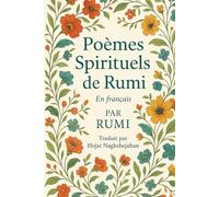 Poèmes Spirituels de Rumi: Traduit du persan par un locuteur nati