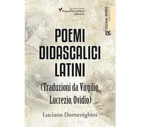 Poemi didascalici latini (traduzioni da Virgilio, Lucrezio, Ovidio)
