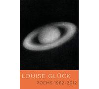 Poems 1962-2012: Louise Glück