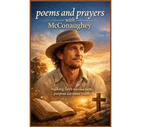 POEMS AND PRAYER WITH MATTHEW McCONAUGHEY: Walking the Line Between Faith, Purpose and Inner Truth