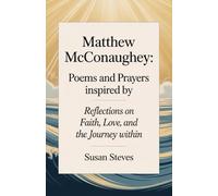 POEMS AND PRAYERS INSPIRED BY MATTHEW McCONAUGHEY: Reflections on Faith, Love, and the Journey Within