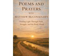 Poems and Prayers with Matthew McConaughey: Finding Light Through Faith, Struggle, and the Road Ahead