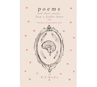 Poems and Short Stories from a Feather Brain: Tiny Kisses for your Chaotic Mind