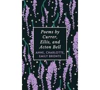 Poems by Currer, Ellis, and Acton Bell: The Original 1846 Bronte Sisters Poetry Collection