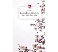 Poems from a life I did not plan that way. Life is a Story - story.one