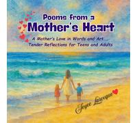 Poems from a Mother's Heart: A Mother's Love in Words and Art... Tender Reflections for Teens and Adults