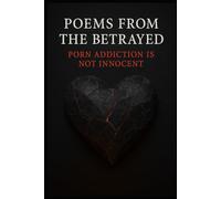 Poems from the betrayed; porn addiction is not innocent